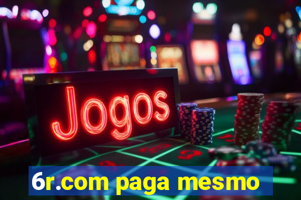 6r.com paga mesmo